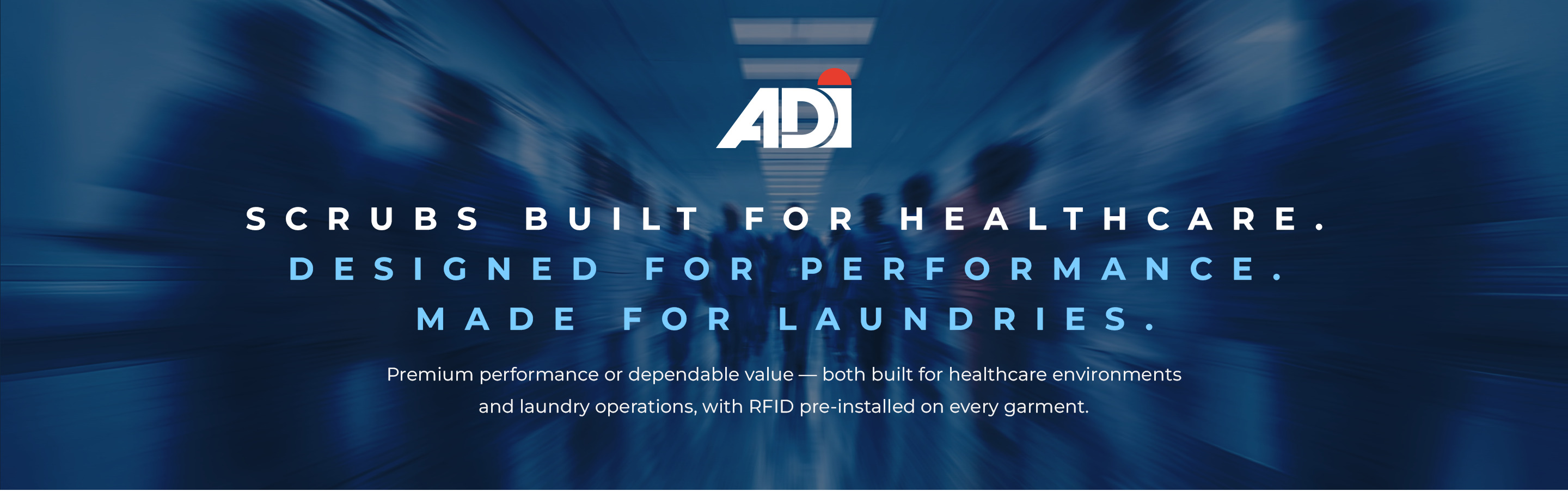 ADI Scrubs built for healthcare. Designed for performance. Made for laundries.